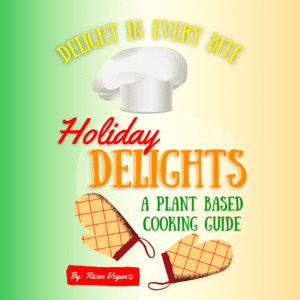 Holiday Delights: A Plant Based Cooking Guide